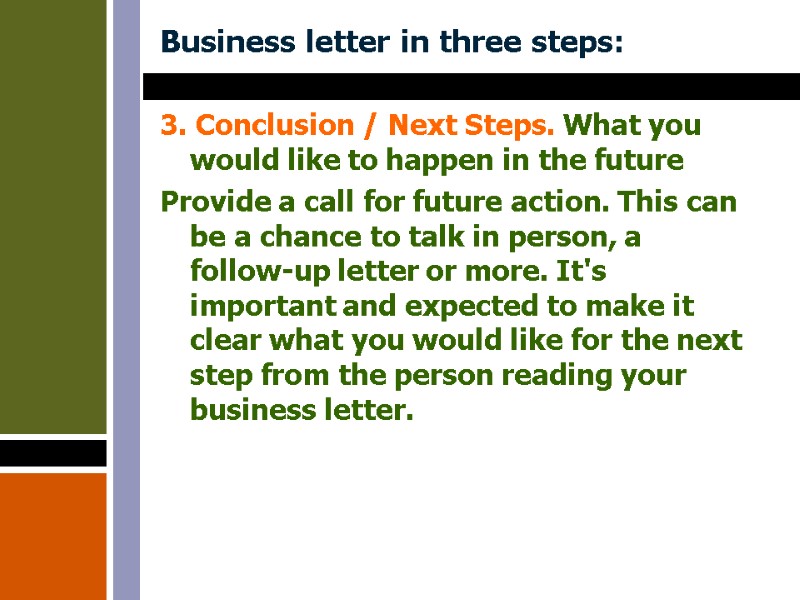 Business letter in three steps:  3. Conclusion / Next Steps. What you would